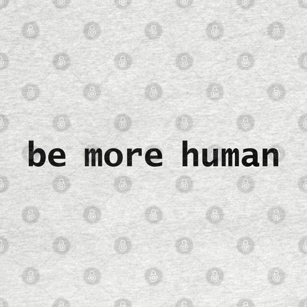 Be More Human by ellenhenryart